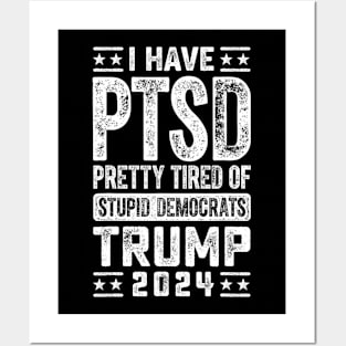 I Have PTSD Pretty Tired Of Stupid Democrats Trump 2024 Posters and Art